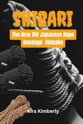 Shibari: The New Old Japanese Rope Bondage Kinbaku