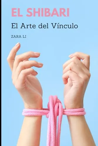 El Shibari: El Arte del Vínculo